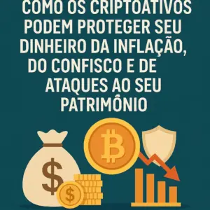 Criptoativos, sua melhor proteção contra a Inflação e o confisco.